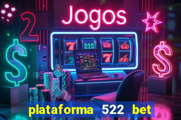 plataforma 522 bet 茅 confi谩vel